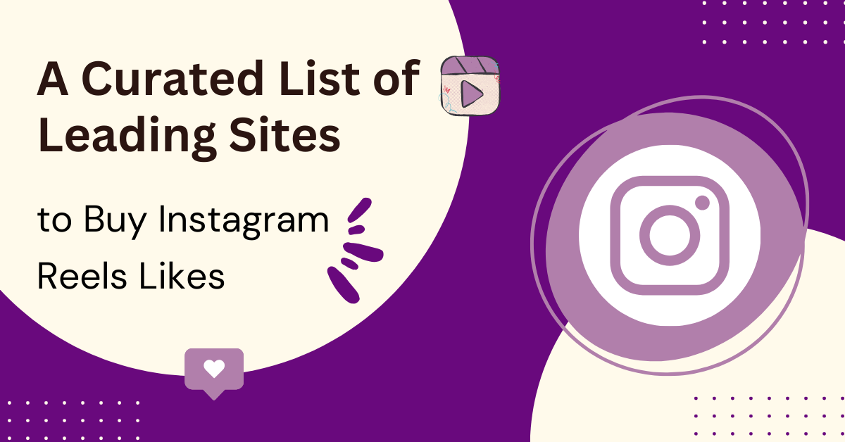 A Curated List of Leading Sites to Buy Instagram Reels Likes